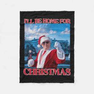 Ill Be Home For Christmas Santa Funny Trump Xmas P Fleece Blanket