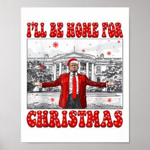 Ill Be Home For Christmas Santa Funny Trump Xmas P Poster