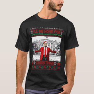Ill Be Home For Christmas Santa Funny Trump Xmas P T-Shirt