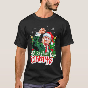 I'll Be Home For Christmas Santa Funny Trump Xmas T-Shirt