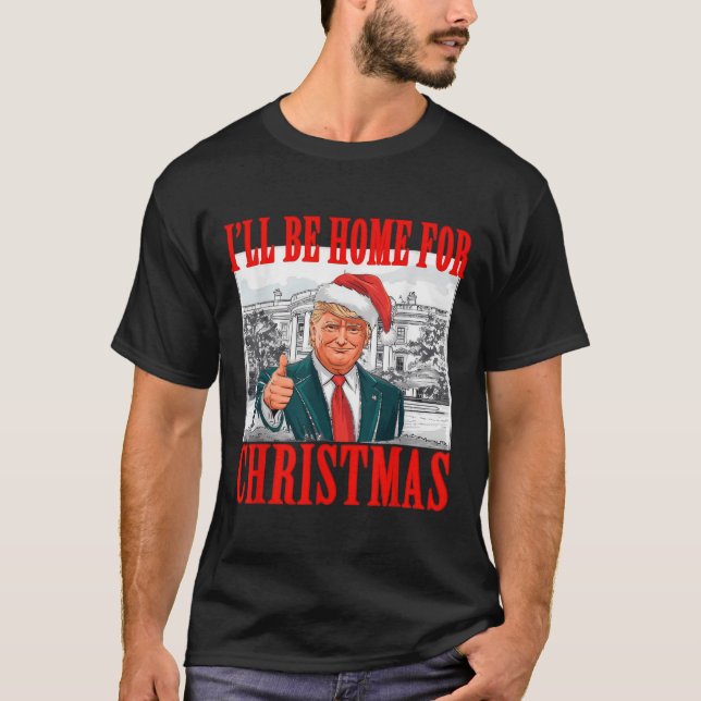 I'll Be Home For Christmas Santa Funny Trump Xmas  T-Shirt (Front)