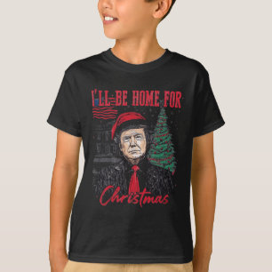 I'll Be Home For Christmas Santa Funny Trump Xmas  T-Shirt
