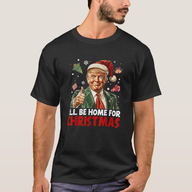 I'll Be Home For Christmas Santa Funny Trump Xmas T-Shirt (Front)