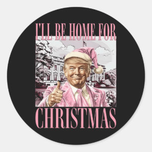 I'll Be Home For Christmas Santa Trump Pink Xmas P Classic Round Sticker