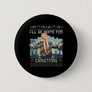 I'll Be Home For Christmas Ugly Sweaters Santa Tru 2 Inch Round Button