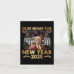 I'll Be Home For New Year 2025 Funny Trump Wine Ne Card
