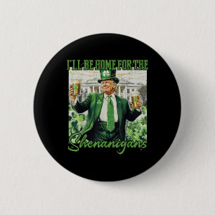 Ill Be Home For Shenanigans Trump Funny St 2 Inch Round Button