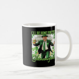 Ill Be Home For Shenanigans Trump St Patricks Day Coffee Mug