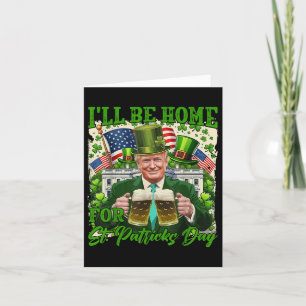 Ill Be Home For St. Patricks Day Funny Trump Beer Card