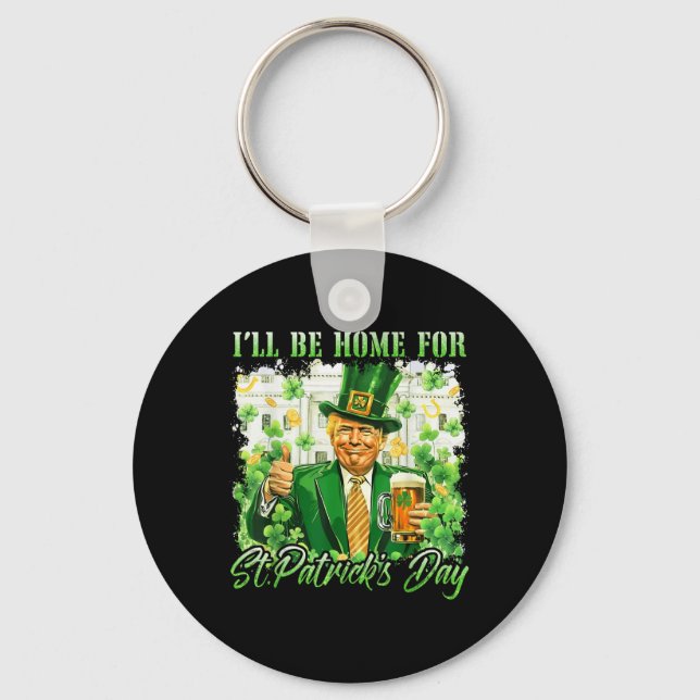 Ill Be Home For St. Patricks Day Funny Trump Beer Keychain (Front)