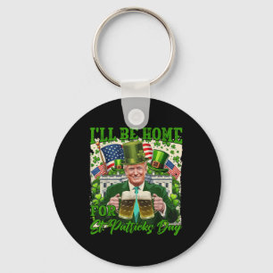 Ill Be Home For St. Patricks Day Funny Trump Beer Keychain