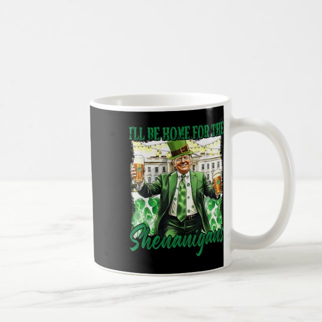 Ill Be Home For The Shenanigans St Patricks Day Coffee Mug (Right)