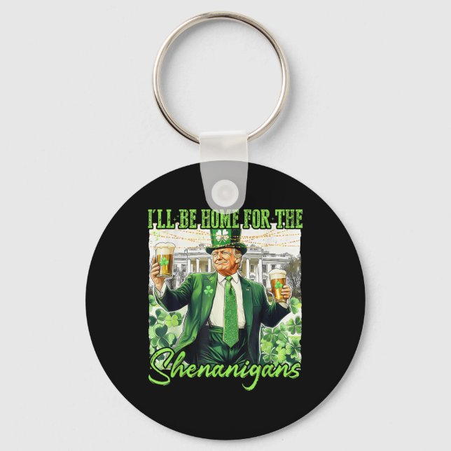 Ill Be Home For The Shenanigans St Patricks Day Keychain (Front)