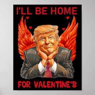 I'll Be Home For Valentine's Day Heart Funny Trump Poster