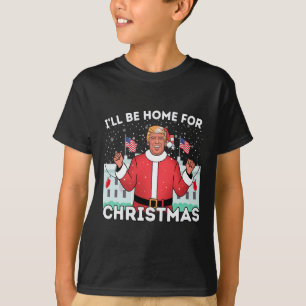 I'll Be Home Funny Trump Supporters Xmas Christmas T-Shirt