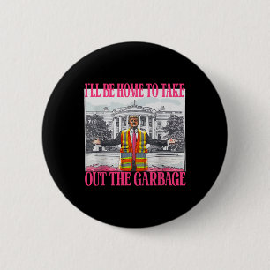 I'll Be Home To Take Out The Garbage Funny Garbage 2 Inch Round Button