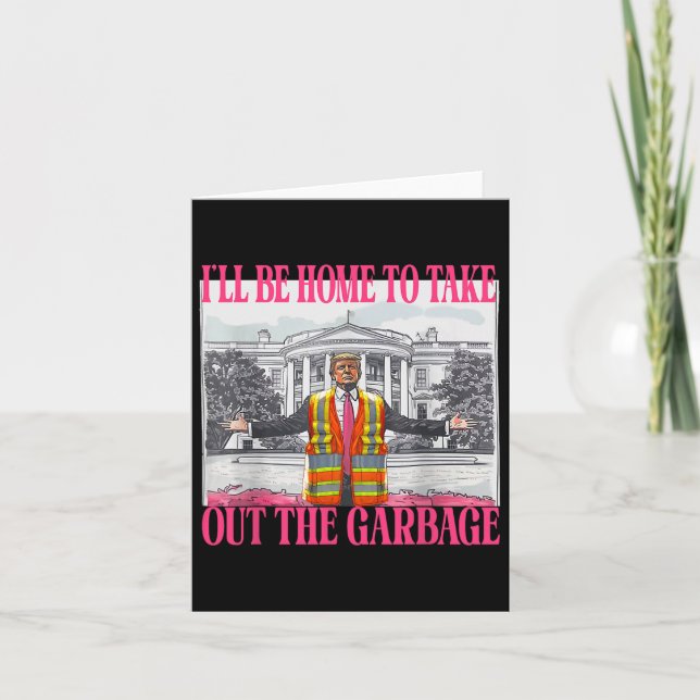 I'll Be Home To Take Out The Garbage Funny Garbage Card (Front)
