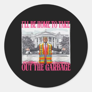 I'll Be Home To Take Out The Garbage Funny Garbage Classic Round Sticker
