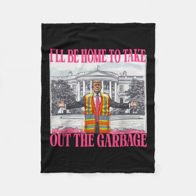 I'll Be Home To Take Out The Garbage Funny Garbage Fleece Blanket (Front)