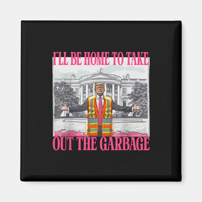 I'll Be Home To Take Out The Garbage Funny Garbage Magnet (Front)