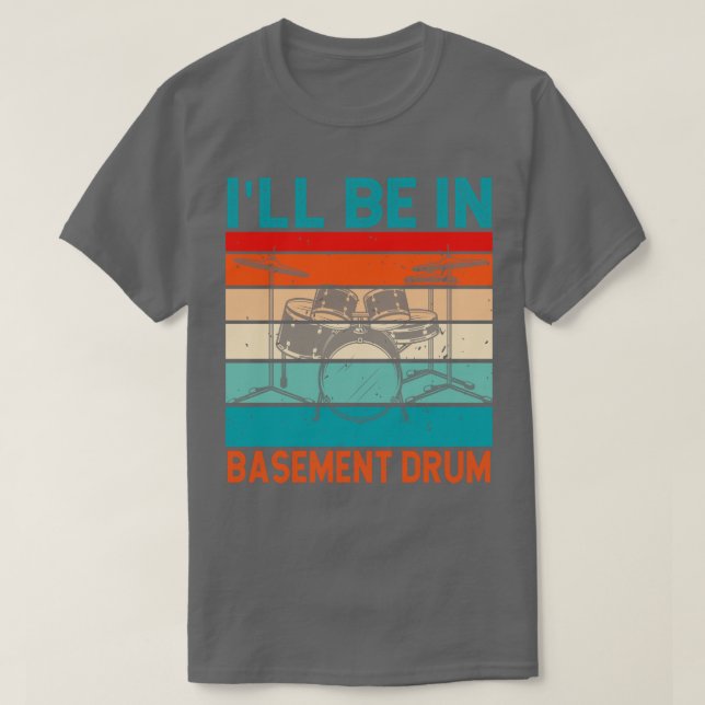 Ill Be In Basement Drum  T-Shirt (Design Front)