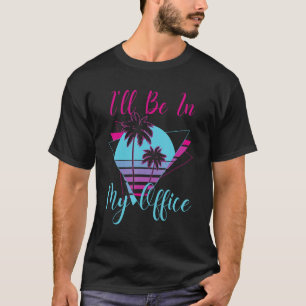 I'll Be In My Office   Beach Palm Tree Co Worker T-Shirt