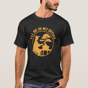 I'll Be In My Office Bonsai Tree Funny Gardening P T-Shirt