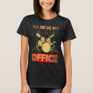 Ill Be In My Office Drum Stick Player Percussionis T-Shirt