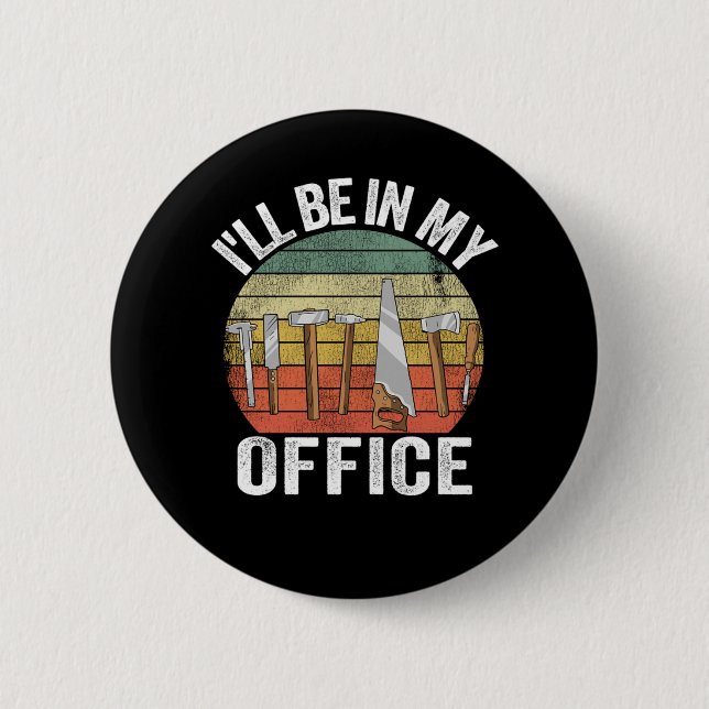 Ill Be In My Office Funny Fathers Day Handyman Gif 2 Inch Round Button (Front)