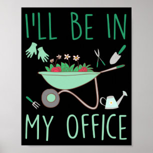 Ill Be In My Office Funny Gardening For Gardener  Poster