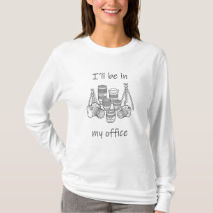 I'll Be In My Office Funny Photographer Gift T-Shirt