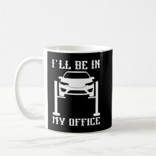 I'll Be in my Office Garage Car Mechanics Coffee Mug