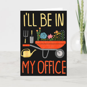 I'll Be In My Office Garden Funny Distressed Garde Card