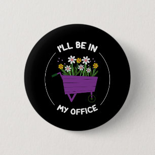 I'll Be In My Office Garden Funny Gardening 2 Inch Round Button