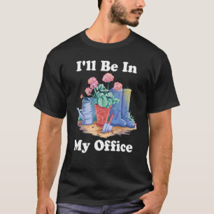 I'll Be In My Office Garden Gardening Womens Kids  T-Shirt