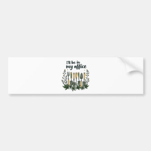 I'll Be in My Office Gardener Funny Gardening  Bumper Sticker