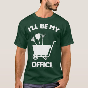 Ill Be In My Office Gardening Shirt Funny Gardener