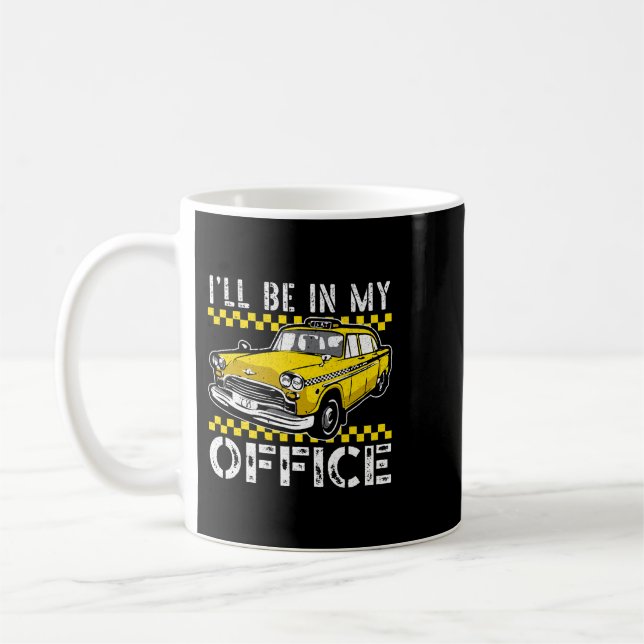 Ill Be In My Office Taxi Driver Taxicab Cab Driver Coffee Mug (Left)