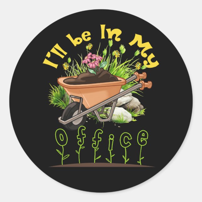 I'll Be In My Office Wheelbarrow Garden Gardening  Classic Round Sticker (Front)