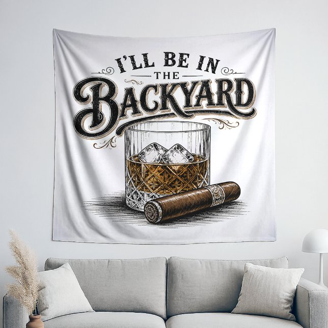 I'll Be in The Backyard Funny Bourbon Cigar Lover Tapestry (Creator Uploaded)