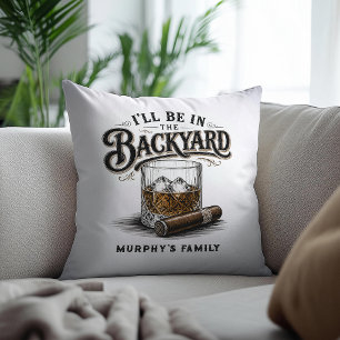 I'll Be in The Backyard Funny Bourbon Cigar Lover Throw Pillow