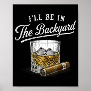 Ill Be In The Backyard Funny Cigar And Lovers Poster