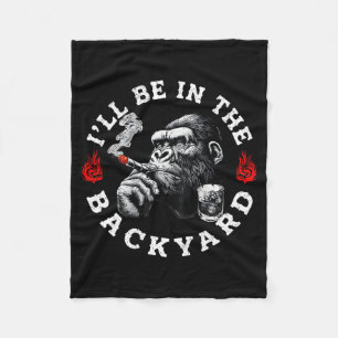 Ill Be In The Backyard Funny Cigar Bourbon Humor M Fleece Blanket