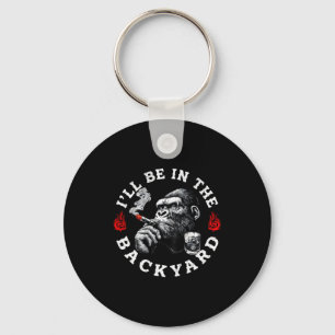 Ill Be In The Backyard Funny Cigar Bourbon Humor M Keychain