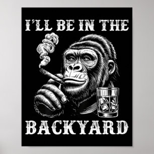 I'll be in the backyard funny cigar humour monkey  poster
