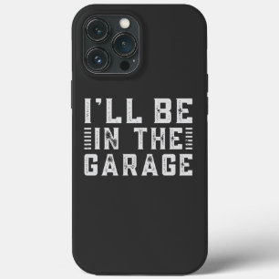 I'll be In The Garage, Car enthusiast iPhone 13 Pro Max Case