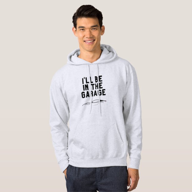 I'll be In The Garage Hoodie (Front Full)