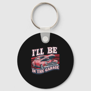 Ill Be In The Garage Joke Car Mechanics Funny Quot Keychain