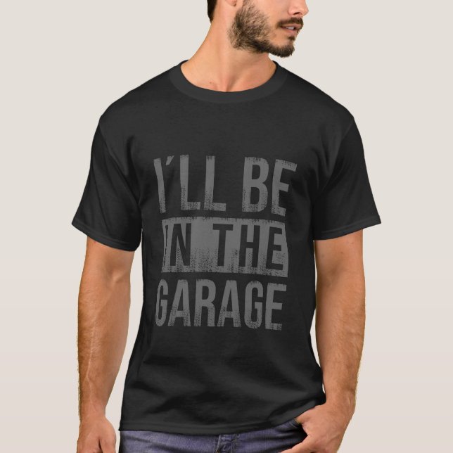 I'll Be In The Garage - Mechanic T-Shirt (Front)