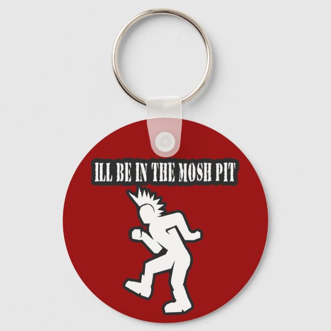 ILL BE IN THE MOSH PIT punk rock guys n girls Keychain (Front)